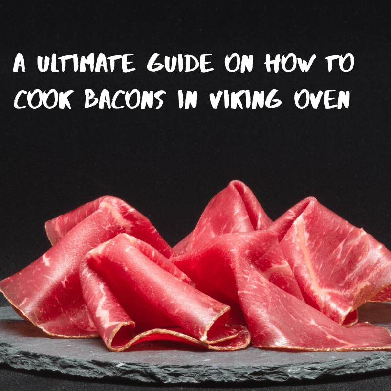 A Ultimate Guide on How to Cook Bacons in Viking Oven | Viking Appliance Repair Pros